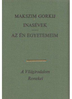 Maxim Gorkij - Inasévek / Az én egyetemeim Maxim Gorkij - Inasévek / Az én egyetemeim, Budapest 1973 antikvár könyv