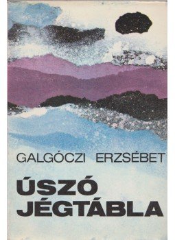 Galgóczi Erzsébet - Úszó jégtábla Galgóczi Erzsébet - Úszó jégtábla, Budapest 1978 antikvár könyv