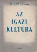 Maxim Gorkij - Az igazi kultúra