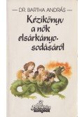 Bartha András - Kézikönyv a nők elsárkányosodásáról
