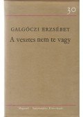 Galgóczi Erzsébet - A vesztes nem te vagy