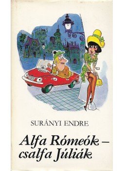 Surányi Endre - Alfa Rómeók - csalfa Júliák Surányi Endre - Alfa Rómeók - csalfa Júliák, Budapest 1981 antikvár könyv