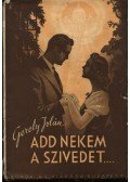 Gerely Jolán - Add nekem a szivedet!