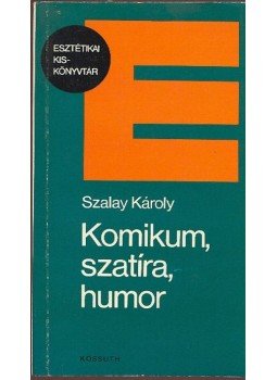 Szalay Károly - Komikum, szatíra, humor Szalay Károly - Komikum, szatíra, humor, Budapest 1983 antikvár könyv