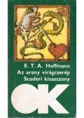 Hoffmann, Ernst Theodor Amadesus - Az arany virágcserép / Scuderi kisasszony