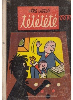 Hárs László - Tététété Hárs László - Tététété, Budapest 1965 antikvár könyv