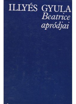 Illyés Gyula - Beatrice apródjai Illyés Gyula - Beatrice apródjai, Budapest 1979 antikvár könyv