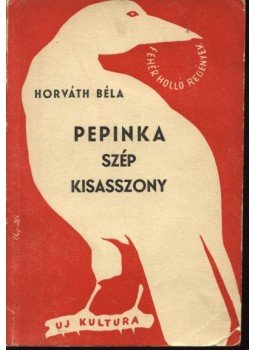 Horváth Béla - Pepinka szép kisasszony Horváth Béla - Pepinka szép kisasszony, Budapest 1942 antikvár könyv