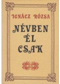Ignácz Rózsa - Névben él csak