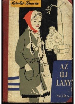 Kántor Zsuzsa - Az új lány Kántor Zsuzsa - Az új lány, Budapest 1964 antikvár könyv