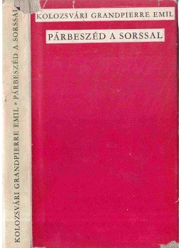 Kolozsvári Grandpierre Emil - Párbeszéd a sorssal Kolozsvári Grandpierre Emil - Párbeszéd a sorssal, Budapest 1964 antikvár könyv
