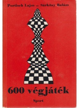 Portisch Lajos, Sárközy Balázs - 600 végjáték Portisch Lajos, Sárközy Balázs - 600 végjáték, Budapest 1973 antikvár könyv