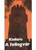 Kadare, Ismail - A fellegvár
