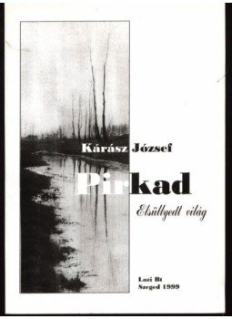Kárász József - Pirkad Kárász József - Pirkad, Szeged 1999 antikvár könyv