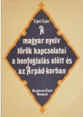Ligeti Lajos - A magyar nyelv török kapcsolatai a honfoglalás előtt és az Árpád-korban