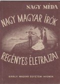 Nagy Méda - Nagy magyar írók regényes életrajzai