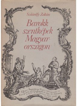 Szilárdfy Zoltán - Barokk szentképek Magyarországon Szilárdfy Zoltán - Barokk szentképek Magyarországon, Budapest 1984 antikvár könyv