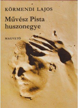 Körmendi Lajos - Művész Pista huszonegye Körmendi Lajos - Művész Pista huszonegye, Budapest 1978 antikvár könyv