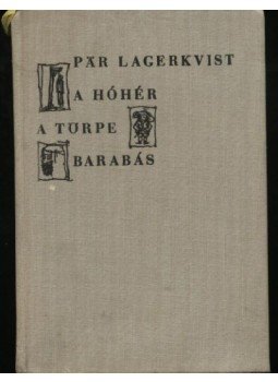 Pär Lagerkvist - A hóhér / A törpe / Barabás Pär Lagerkvist - A hóhér / A törpe / Barabás, Budapest 1967 antikvár könyv