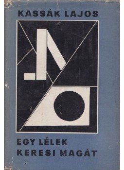 Kassák Lajos - Egy lélek keresi magát Kassák Lajos - Egy lélek keresi magát, Budapest 1965 antikvár könyv