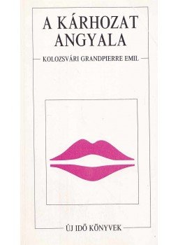 Kolozsvári Grandpierre Emil - A kárhozat angyala Kolozsvári Grandpierre Emil - A kárhozat angyala, Budapest 1990 antikvár könyv