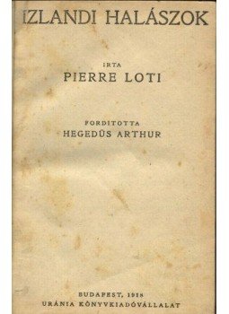 Loti, Pierre - Izlandi halászok Loti, Pierre - Izlandi halászok, Budapest 1918 antikvár könyv