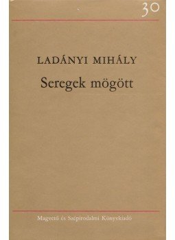 Ladányi Mihály - Seregek mögött Ladányi Mihály - Seregek mögött, Budapest 1976 antikvár könyv