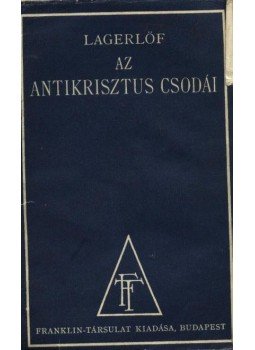 Selma Lagerlöf - Az Antikrisztus csodái Selma Lagerlöf - Az Antikrisztus csodái, Budapest 0 antikvár könyv