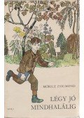 Móricz Zsigmond - Légy jó mindhalálig