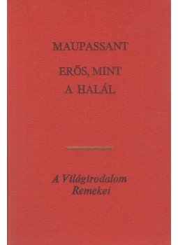 Guy de Maupassant - Erős, mint a halál Guy de Maupassant - Erős, mint a halál, Budapest 1970 antikvár könyv
