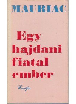 Francois Mauriac - Egy hajdani fiatalember Francois Mauriac - Egy hajdani fiatalember, Budapest 1974 antikvár könyv