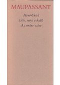 Guy de Maupassant - Mont-Oriol / Erős, mint a halál / Az ember szíve