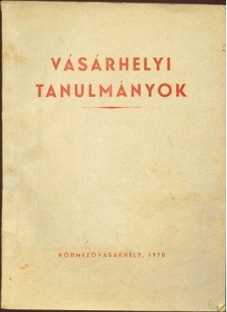 Grezsa Ferenc, Herczeg Mihály, Varsányi Péter, Dr. - Vásárhelyi tanulmányok Grezsa Ferenc, Herczeg Mihály, Varsányi Péter, Dr. - Vásárhelyi tanulmányok, Hódmezővásárhely 1970 antikvár könyv