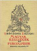 Trócsányi Zoltán - Magyar régiségek és furcsaságok