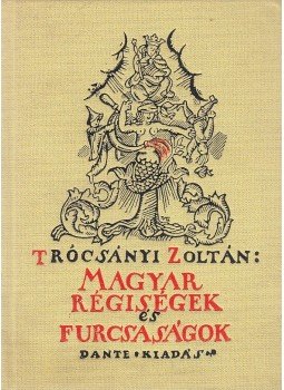 Trócsányi Zoltán - Magyar régiségek és furcsaságok Trócsányi Zoltán - Magyar régiségek és furcsaságok, Budapest 1987 antikvár könyv