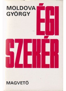 Moldova György - Égi szekér Moldova György - Égi szekér, Budapest 1982 antikvár könyv