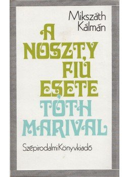 Mikszáth Kálmán - A Noszty fiú esete Tóth Marival Mikszáth Kálmán - A Noszty fiú esete Tóth Marival, Budapest 1979 antikvár könyv