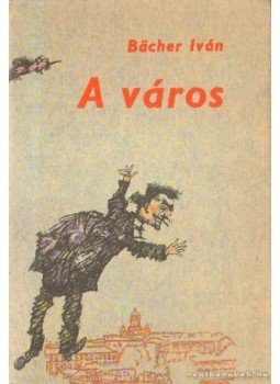 Bächer Iván - A város Bächer Iván - A város, Budapest 1986 antikvár könyv