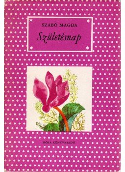 Szabó Magda - Születésnap Szabó Magda - Születésnap, Budapest 1982 antikvár könyv