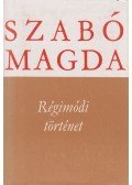 Szabó Magda - Régimódi történet