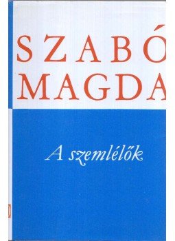 Szabó Magda - A szemlélők Szabó Magda - A szemlélők, Budapest 1973 antikvár könyv