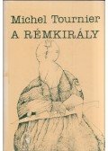 Tournier, Michel - A Rémkirály
