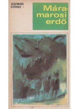 Szatmári György - Máramarosi erdő Szatmári György - Máramarosi erdő, Budapest 1971 antikvár könyv