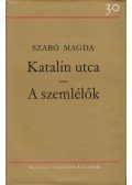 Szabó Magda - Katalin utca / A szemlélők
