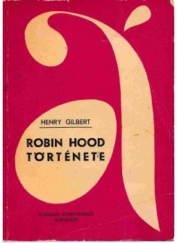 Gilbert Henry - Robin Hood története Gilbert Henry - Robin Hood története, Bukarest 1967 antikvár könyv