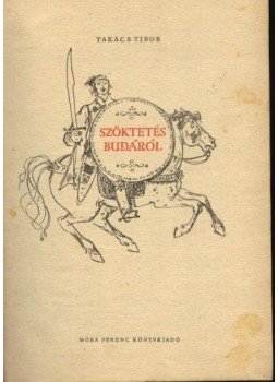 Takács Tibor - Szöktetés Budáról Takács Tibor - Szöktetés Budáról, Budapest 1959 antikvár könyv