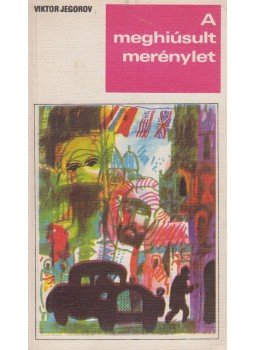 Viktor Jegorov - A meghiúsult merénylet Viktor Jegorov - A meghiúsult merénylet, Budapest 1969 antikvár könyv