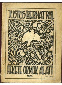 Justus Bernát Pál - Fekete ormok alatt Justus Bernát Pál - Fekete ormok alatt, Budapest 1925 antikvár könyv