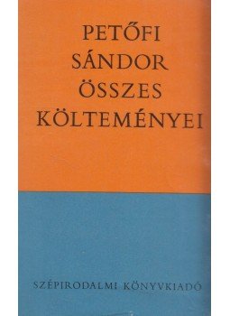 Petőfi Sándor - Petőfi Sándor összes költeményei Petőfi Sándor - Petőfi Sándor összes költeményei, Budapest 1974 antikvár könyv