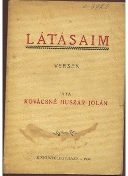 Kovácsné Huszár Jolán - Látásaim Kovácsné Huszár Jolán - Látásaim, Kiskunfélegyháza 1934 antikvár könyv